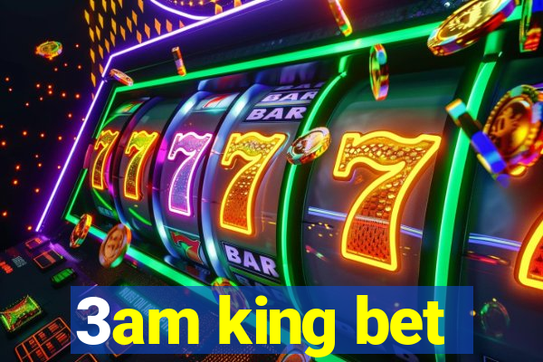 3am king bet