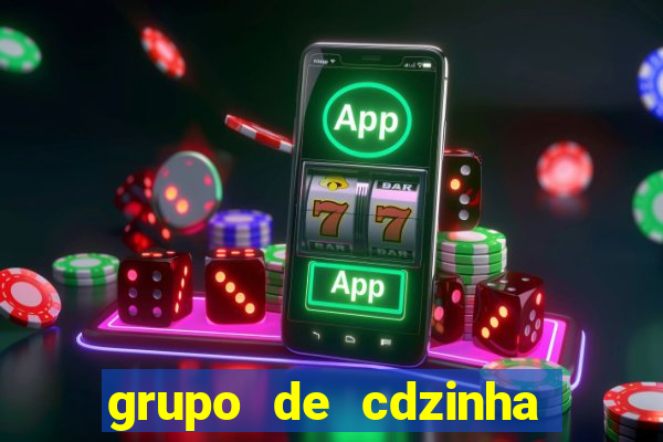 grupo de cdzinha no whatsapp