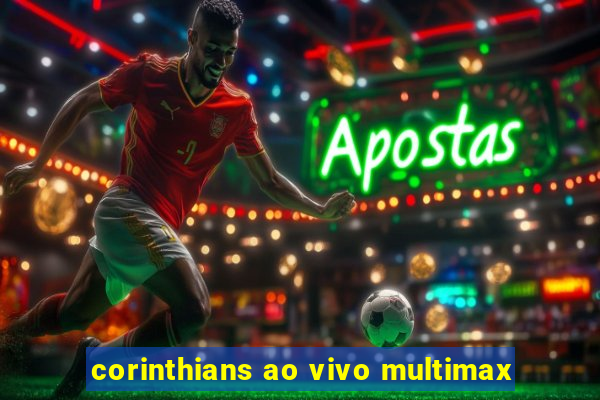 corinthians ao vivo multimax