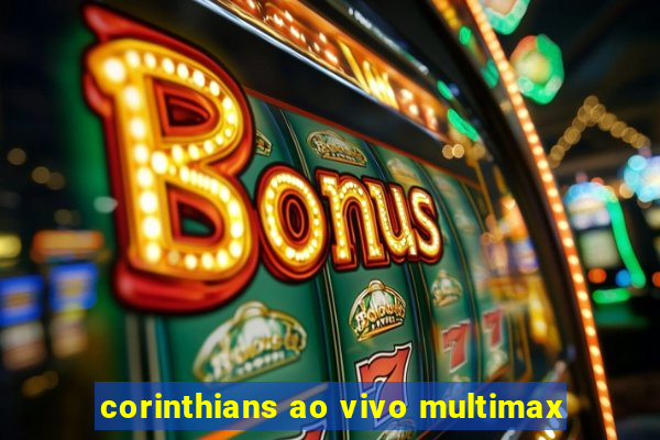 corinthians ao vivo multimax