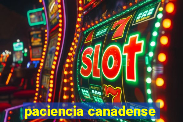 paciencia canadense