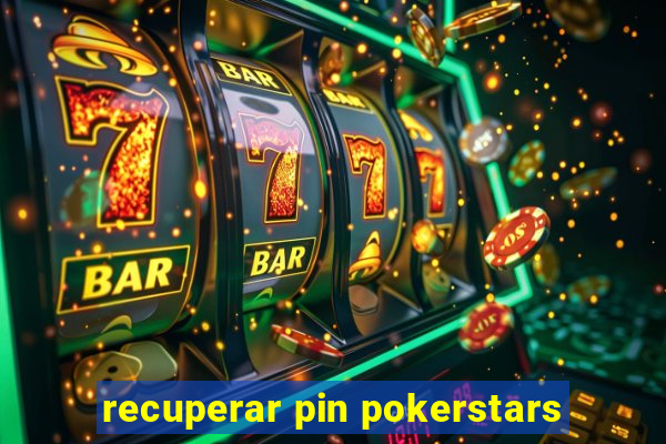 recuperar pin pokerstars