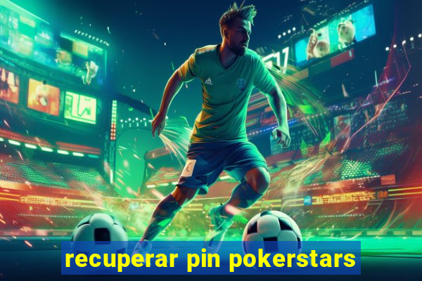 recuperar pin pokerstars