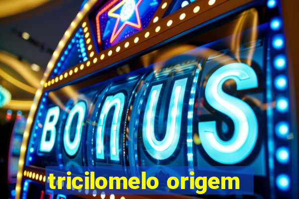 tricilomelo origem