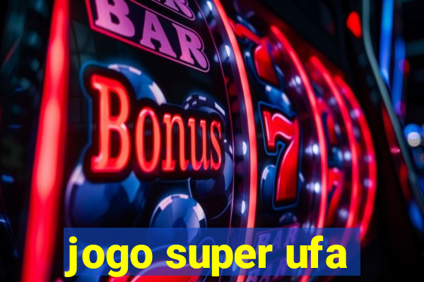 jogo super ufa