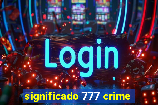 significado 777 crime