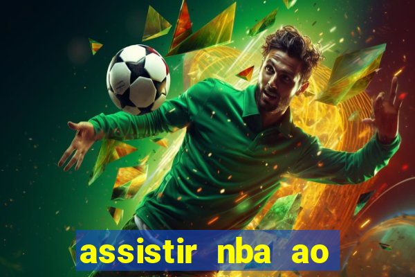 assistir nba ao vivo multicanais