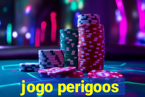 jogo perigoos