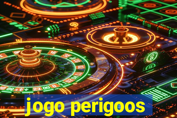 jogo perigoos