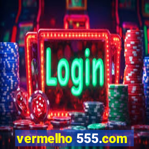 vermelho 555.com