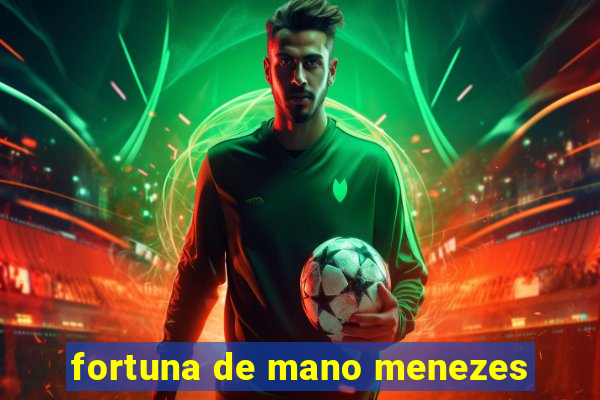 fortuna de mano menezes