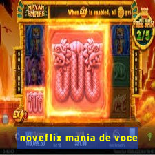 noveflix mania de voce