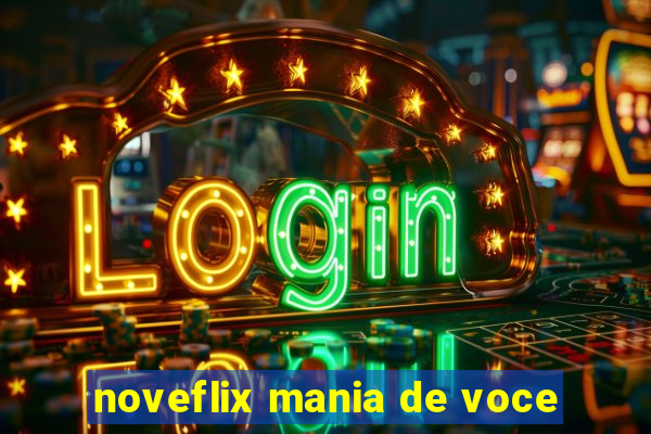 noveflix mania de voce