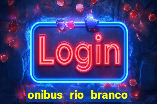 onibus rio branco porto velho