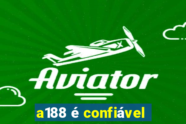 a188 é confiável