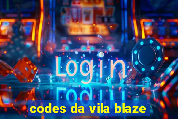 codes da vila blaze