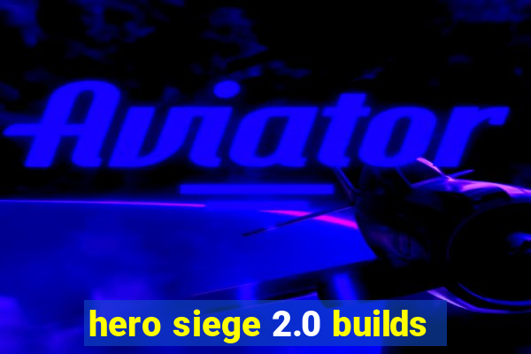 hero siege 2.0 builds