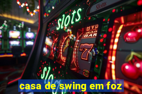 casa de swing em foz