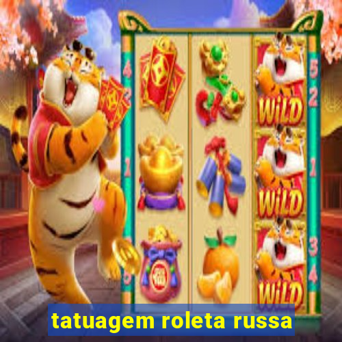 tatuagem roleta russa