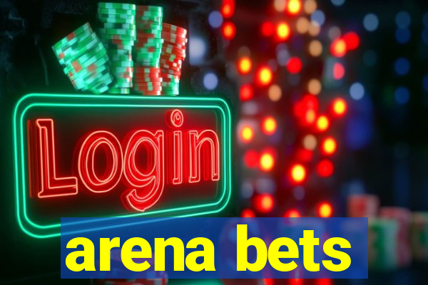 arena bets