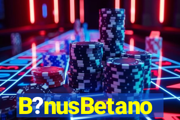 B?nusBetano