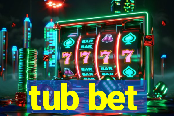 tub bet