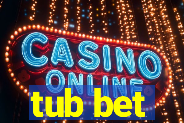 tub bet