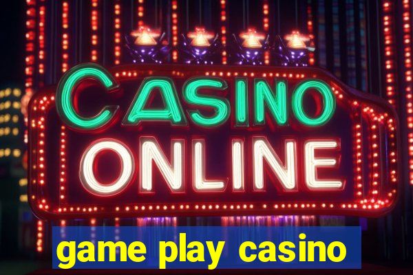 game play casino