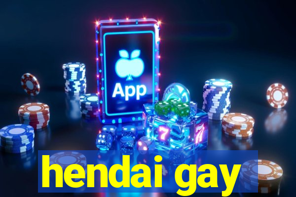 hendai gay