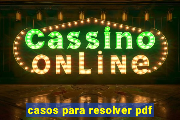 casos para resolver pdf