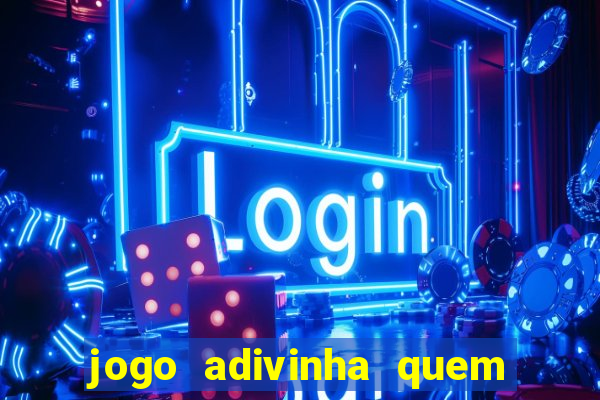 jogo adivinha quem sou eu