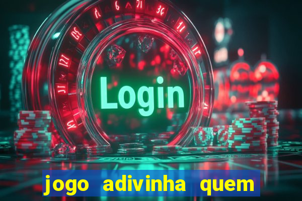 jogo adivinha quem sou eu