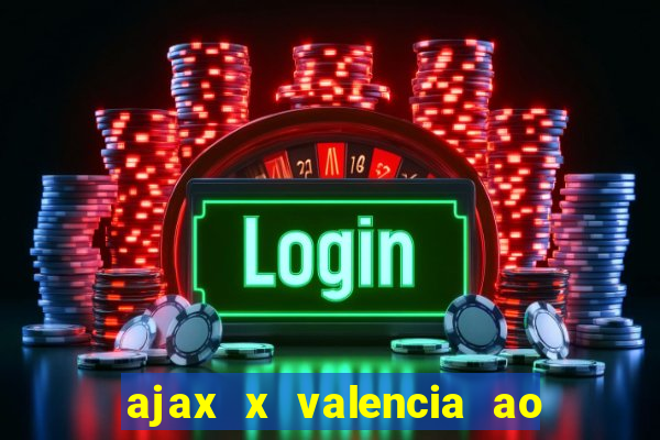 ajax x valencia ao vivo futemax