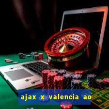 ajax x valencia ao vivo futemax