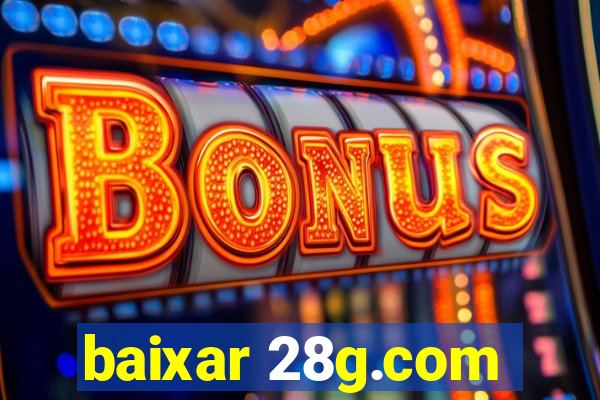 baixar 28g.com