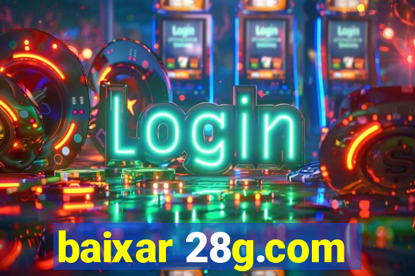 baixar 28g.com