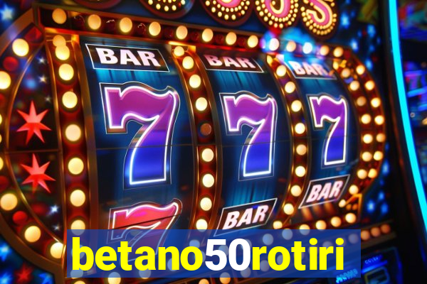 betano50rotiri