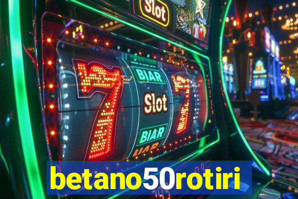 betano50rotiri