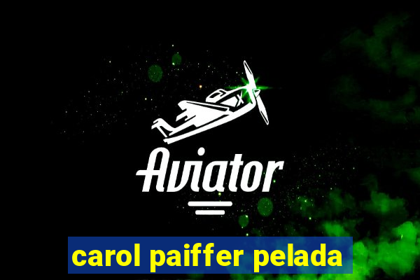 carol paiffer pelada