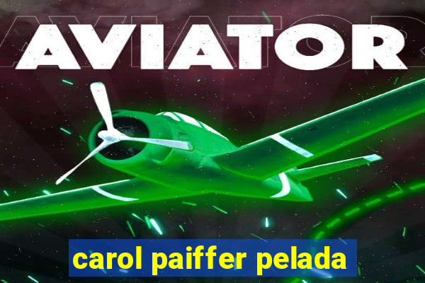 carol paiffer pelada