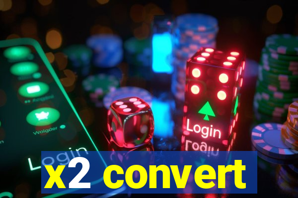 x2 convert