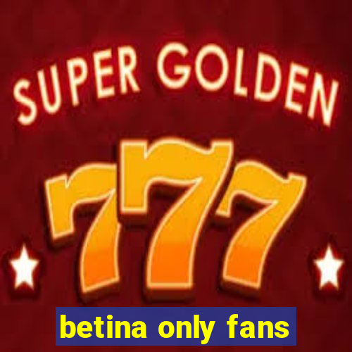 betina only fans