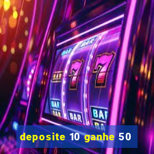 deposite 10 ganhe 50