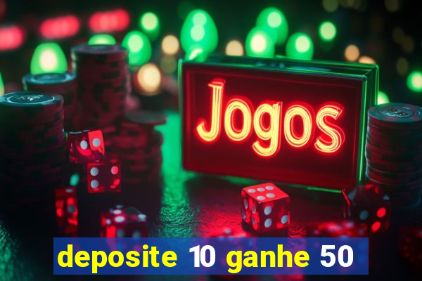 deposite 10 ganhe 50