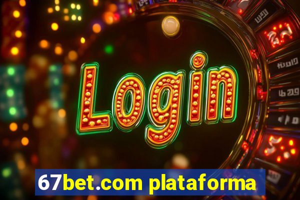 67bet.com plataforma