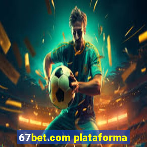 67bet.com plataforma