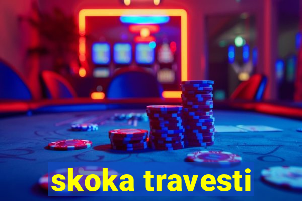 skoka travesti