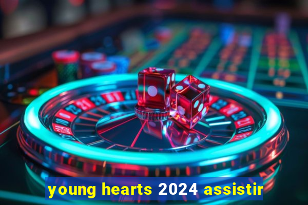 young hearts 2024 assistir