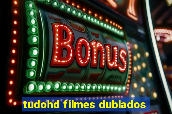 tudohd filmes dublados