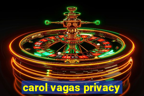 carol vagas privacy